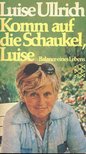 ULLRICH, LUISE - Komm auf die Schukel, Luise [antikvár]