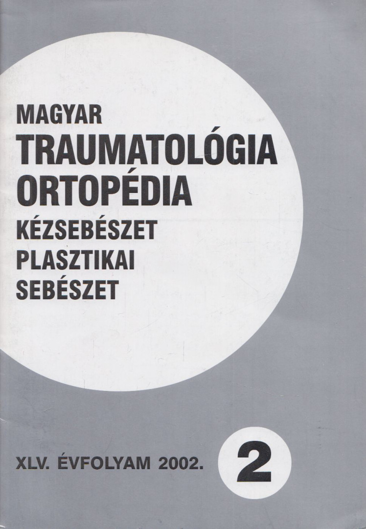 Dr. Vízkelety Tibor - Magyar Traumatológia, Ortopédia, Kézsebészet, Plasztikai sebészet XLV. évfolyam 2002. 2. szám [antikvár]