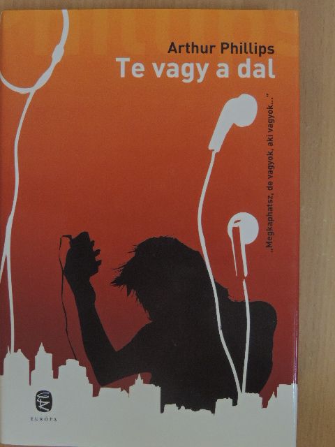 Arthur Phillips - Te vagy a dal [antikvár]