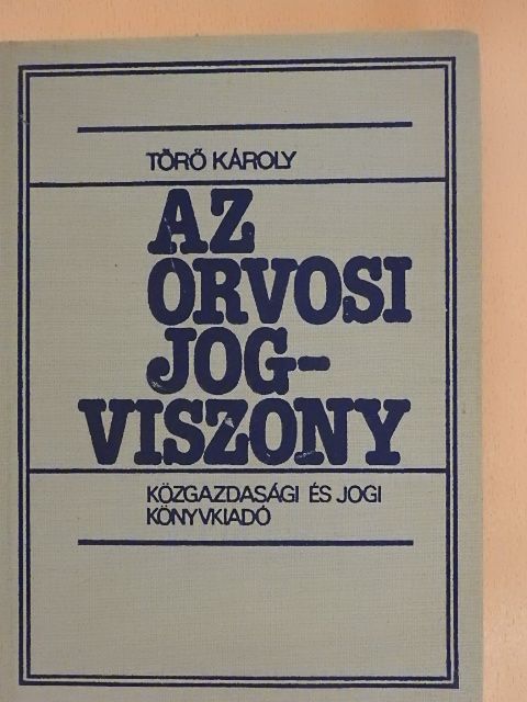 Dr. Törő Károly - Az orvosi jogviszony [antikvár]