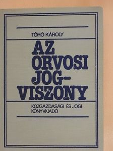 Dr. Törő Károly - Az orvosi jogviszony [antikvár]