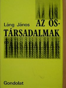 Láng János - Az őstársadalmak [antikvár]