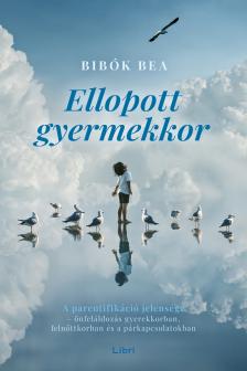 Bibók Bea - Ellopott gyermekkor [eKönyv: epub, mobi]
