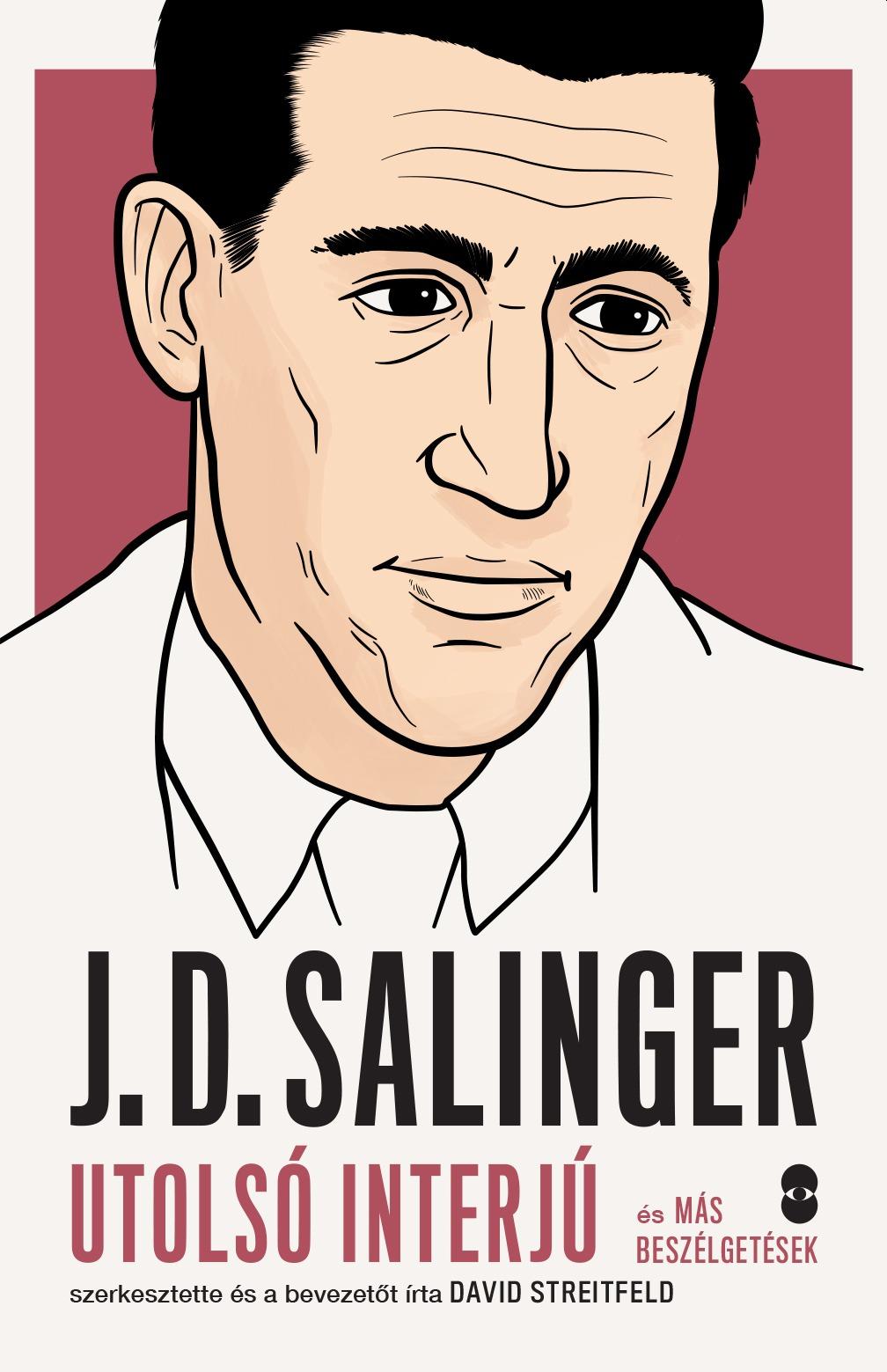 David Streitfeld - J. D. SALINGER utolsó interjú és más beszélgetések