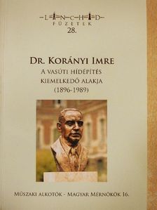 Dr. Tóth Ernő - Dr. Korányi Imre a vasúti hídépítés kiemelkedő alakja (1896-1989) [antikvár]