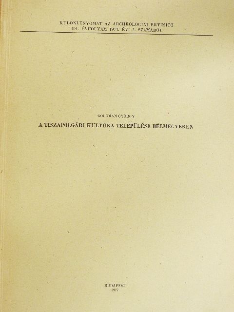 Goldman György - A tiszapolgári kultúra települése Bélmegyeren [antikvár]