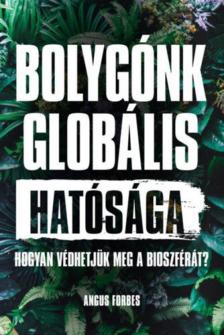 Angus Forbes - Bolygónk globális hatósága - Hogyan védhetjük meg a bioszférát? [antikvár]