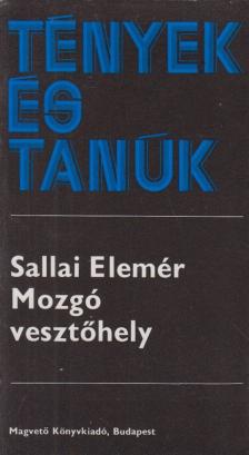 Sallai Elemér - Mozgó vesztőhely [antikvár]
