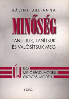 Bálint Julianna - Minőség - Tanuljunk, tanítsuk és valósítsuk meg [antikvár]