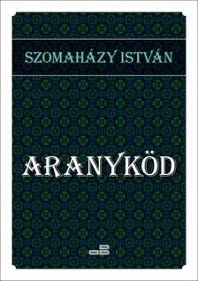SZOMAHÁZY ISTVÁN - Aranyköd [eKönyv: epub, mobi]