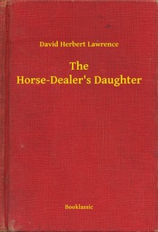DAVID HERBERT LAWRENCE - The Horse-Dealer's Daughter [eKönyv: epub, mobi]