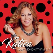 Tóth Katica - Katica - Hogy mondhatnám el? (CD)