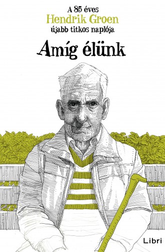 Hendrik Groen - Amíg élünk - A 85 éves Hendrik Groen újabb titkos naplója [eKönyv: epub, mobi]