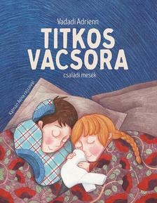 Vadadi Adrienn - Titkos vacsora-családi mesék