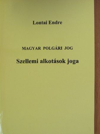 Lontai Endre - Magyar polgári jog - Szellemi alkotások joga [antikvár]