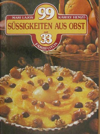 Hemző Károly - 99 Süssigkeiten aus Obst mit 33 Farbfotos [antikvár]