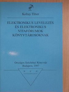 Koltay Tibor - Elektronikus levelezés és elektronikus vitafórumok könyvtárosoknak [antikvár]