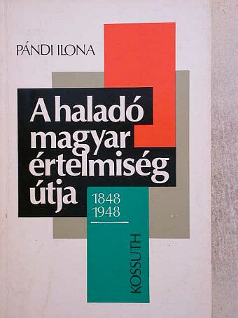 Pándi Ilona - A haladó magyar értelmiség útja/1848-1948 [antikvár]