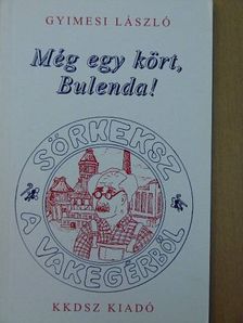 Gyimesi László - Még egy kört, Bulenda! [antikvár]
