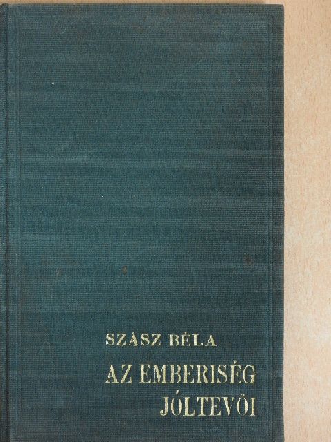 Szász Béla - Az emberiség jóltevői [antikvár]