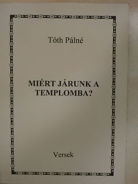 Tóth Pálné - Miért járunk a templomba? [antikvár]