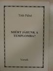 Tóth Pálné - Miért járunk a templomba? [antikvár]