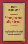 FUHRMAN, JOHN - Mondj nemet, alig várom! [antikvár]