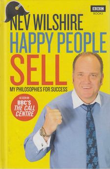 Nev Wilshire - Happy People Sell: My Philosophies for Success [antikvár]
