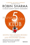 Robin Sharma - Hajnali 5 óra Klub - Legyen Tied minden reggel!