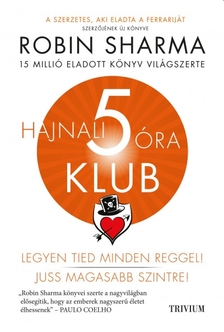 Robin Sharma - Hajnali 5 óra Klub - Legyen Tied minden reggel!