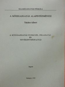 Takács Albert - A közigazgatás alapintézményei. A közigazgatás funkciói, feladatai és tevékenységfajtái [antikvár]