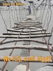 Sípos Ete Álmos - Ne félj, csak higgy! [antikvár]