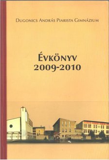 Károlyi Attila - Dugonics András Piarista Gimnázium évkönyv a 2009-2010. tanévről [antikvár]