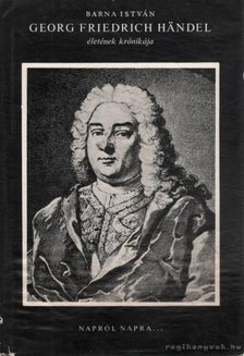 Barna István - Georg Friedrich Handel életének krónikája [antikvár]