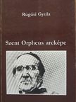 Rugási Gyula - Szent Orpheus arcképe [antikvár]