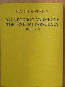Káich Katalin - Bács-Bodrog vármegye történelmi társulata [antikvár]