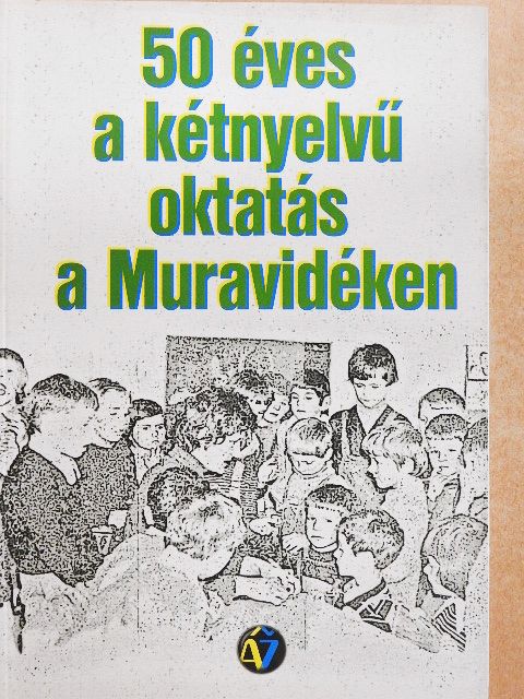 Abraham Klaudia - 50 éves a kétnyelvű oktatás a Muravidéken [antikvár]