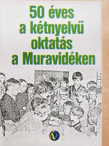 Abraham Klaudia - 50 éves a kétnyelvű oktatás a Muravidéken [antikvár]