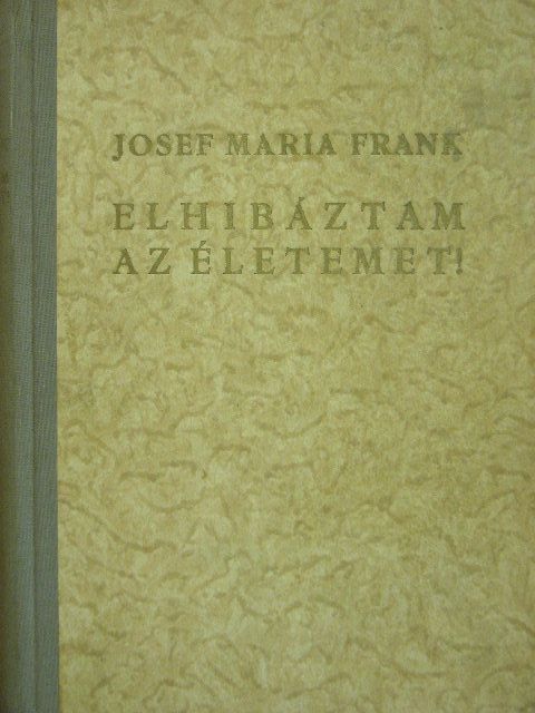 Josef Maria Frank - Elhibáztam az életemet! [antikvár]