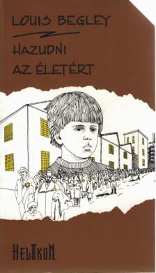 BEGLEY, LOUIS - Hazudni az életért (dedikált) [antikvár]