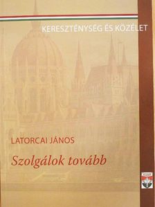 Latorcai János - Szolgálok tovább [antikvár]