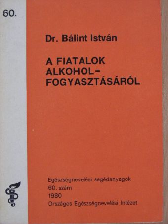 Dr. Bálint István - A fiatalok alkoholfogyasztásáról [antikvár]