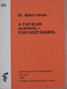 Dr. Bálint István - A fiatalok alkoholfogyasztásáról [antikvár]