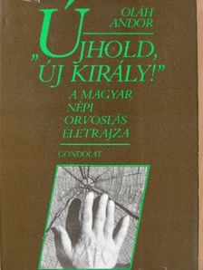 Oláh Andor - "Újhold, új király!" [antikvár]