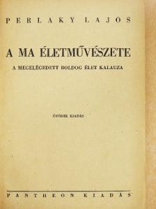 Perlaky Lajos - A ma életművészete [antikvár]