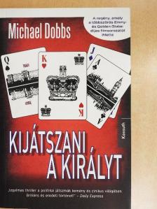 Michael Dobbs - Kijátszani a királyt [antikvár]