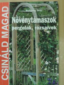 Wolfgang Seitz - Növénytámaszok, pergolák, rózsaívek [antikvár]
