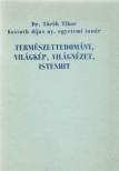 Természettudomány, világkép, világnézet, istenhit [antikvár]