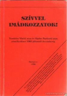 Slavko Barbaric, Tomislav Vlasic - Szívvel imádkozzatok! [antikvár]