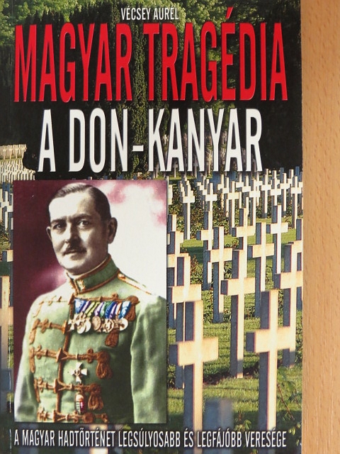 Vécsey Aurél - Magyar tragédia: A Don-kanyar [antikvár]